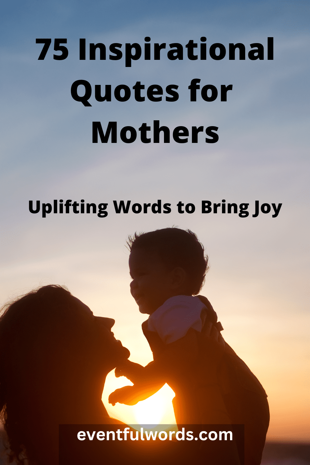 75 Inspirational Quotes for Mothers – Uplifting Words to Bring Joy