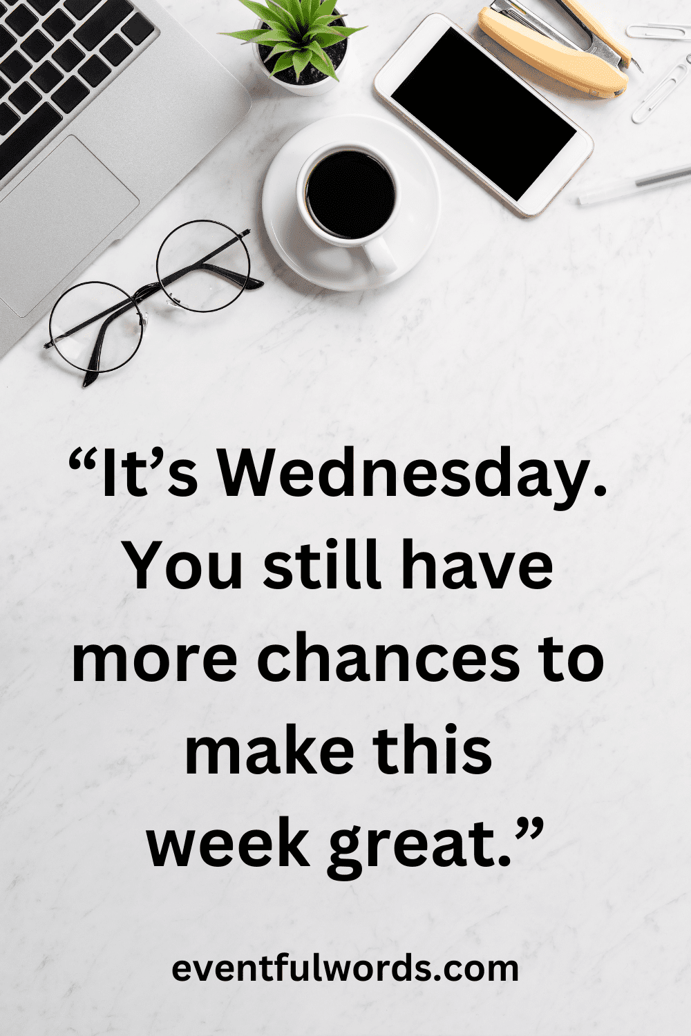 Rejuvenate With Our 95 Incredible Wednesday Motivational Quotes