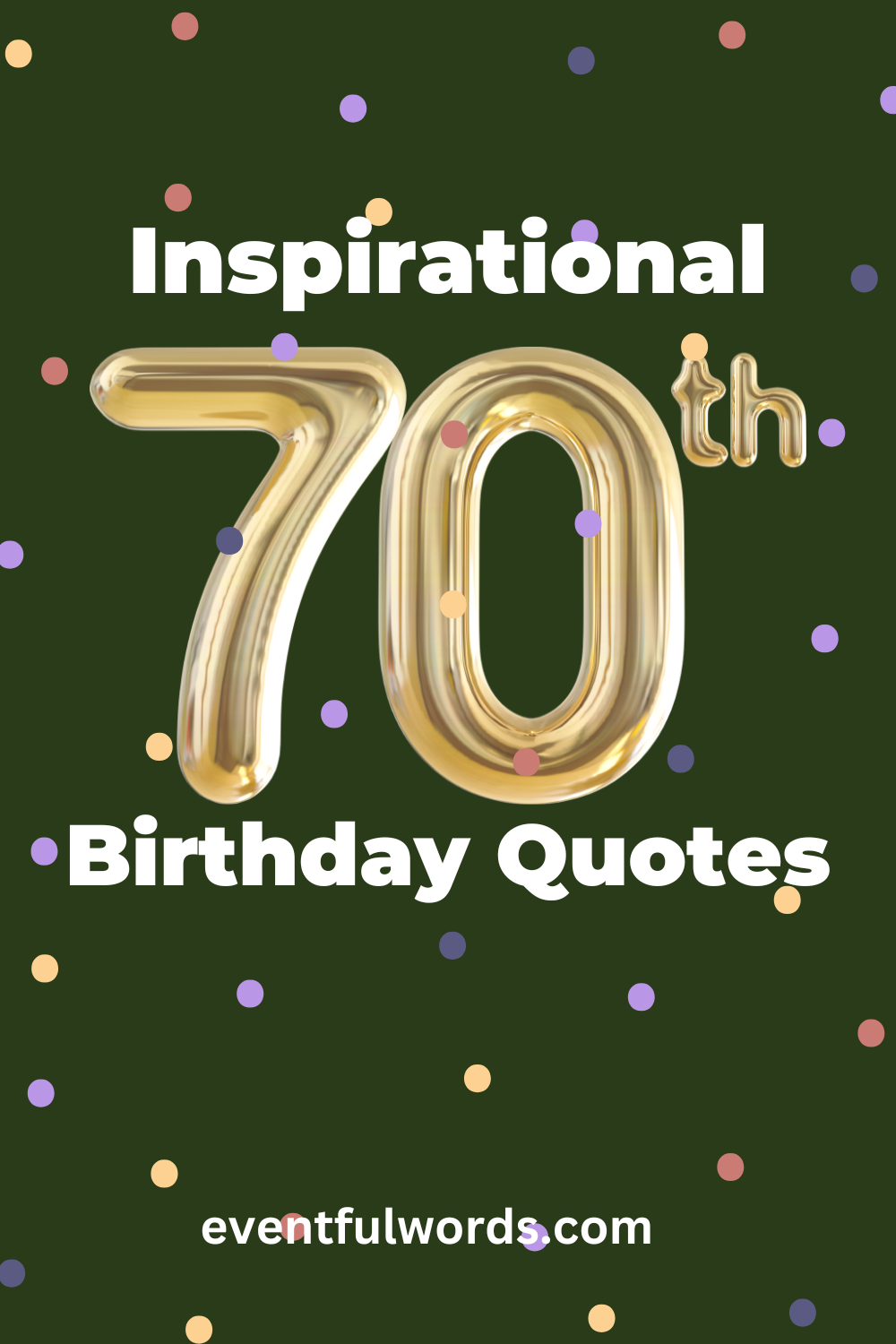 Celebrate with the 105 Best Inspirational 70th Birthday Quotes ...