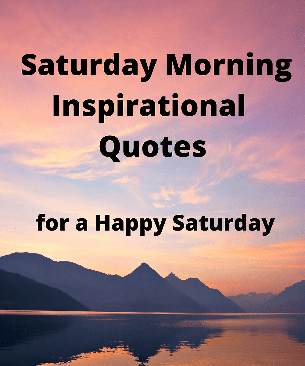 90-good-morning-saturday-inspirational-quotes-for-a-happy-saturday