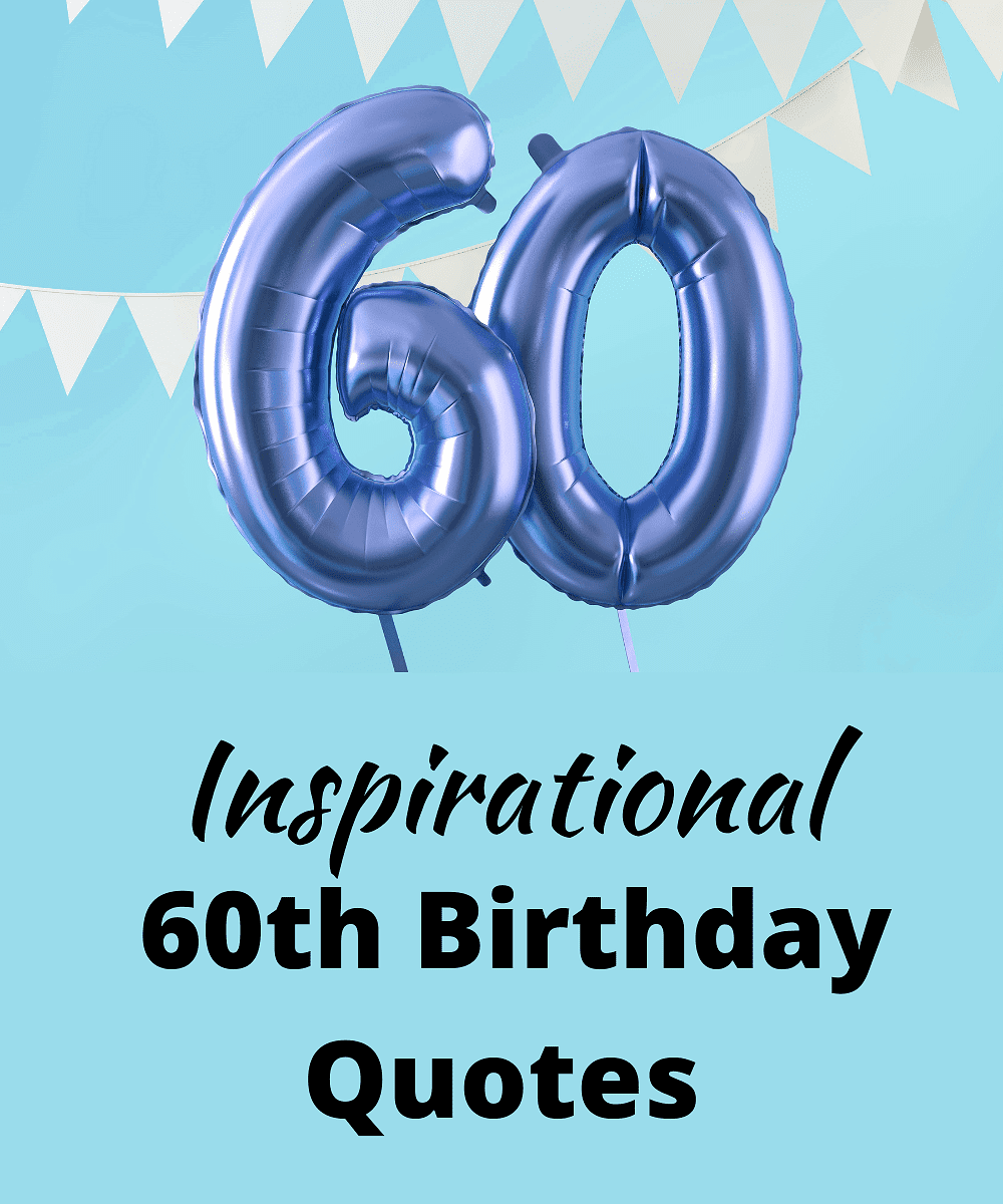 101-inspirational-60th-birthday-quotes-to-celebrate-this-milestone