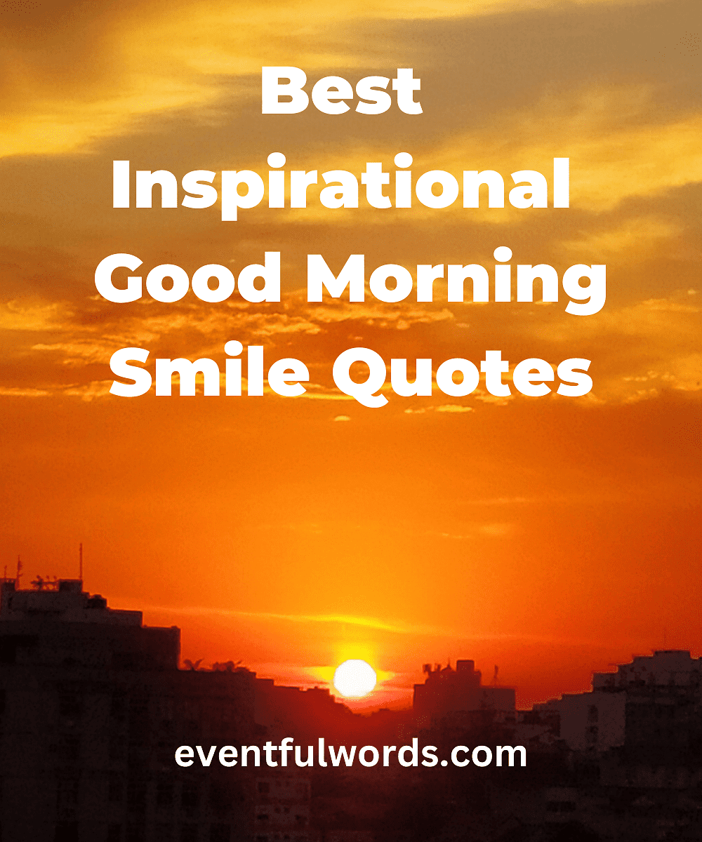 100 Best Inspirational Good Morning Smile Quotes to Start Your Day ...